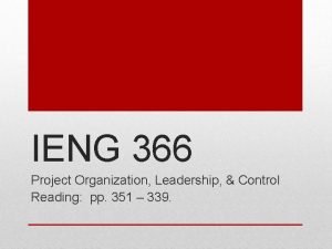 IENG 366 Project Organization Leadership Control Reading pp