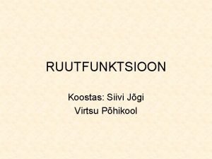 RUUTFUNKTSIOON Koostas Siivi Jgi Virtsu Phikool Mra kindlaks