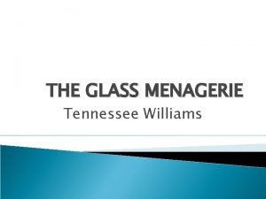 THE GLASS MENAGERIE Tennessee Williams AMANDA They do