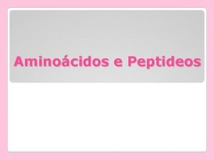 Aminocidos e Peptideos O que so aminocidos Precursores