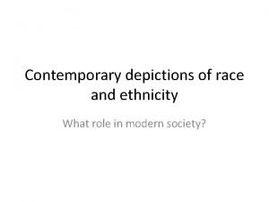 Contemporary depictions of race and ethnicity What role