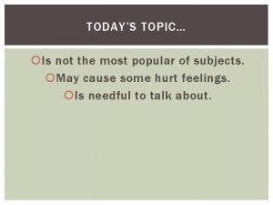 TODAYS TOPIC Is not the most popular of