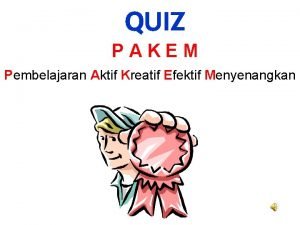 QUIZ PAKEM Pembelajaran Aktif Kreatif Efektif Menyenangkan Mana