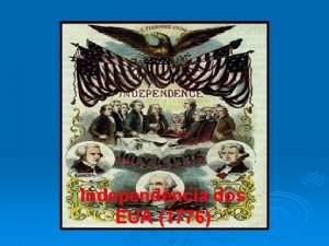 Independncia dos EUA 1776 Influncia do Iluminismo Independncia