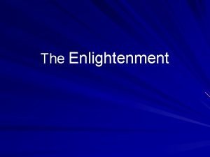 The Enlightenment The Enlightenment Ideals Belief in the