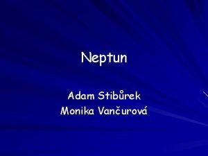 Neptun Adam Stibrek Monika Vanurov NEPTUN Neptun je