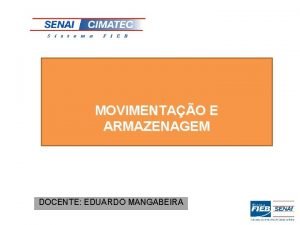 MOVIMENTAO E ARMAZENAGEM DOCENTE EDUARDO MANGABEIRA MOVIMENTAO E