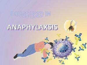 ANAPHYLAXSIS DRUGS USED IN ILOs By the end