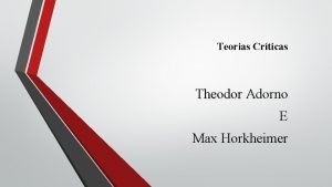 Teorias Crticas Theodor Adorno E Max Horkheimer Alunas