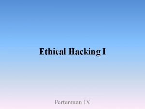 Ethical Hacking I Pertemuan IX Dasar Pengertian Hacker