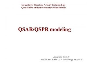Quantitative StructureActivity Relationships Quantitative StructurePropertyRelationships QSARQSPR modeling Alexandre
