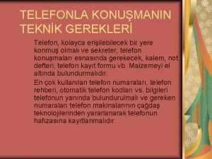 TELEFONLA KONUMANIN TEKNK GEREKLER Telefon kolayca eriilebilecek bir