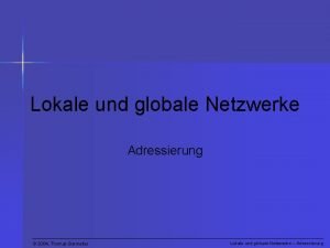 Lokale und globale Netzwerke Adressierung 2004 Thomas Barmetler