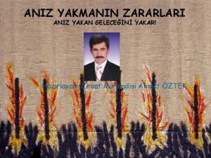 ANIZ YAKMANIN ZARARLARI ANIZ YAKAN GELECEN YAKAR Hazrlayan