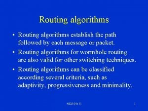 Routing algorithms Routing algorithms establish the path followed