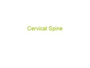 Cervical Spine Movements of the vertebral column Flexion