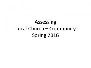 Assessing Local Church Community Spring 2016 Assessing Local