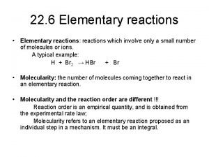 22 6 Elementary reactions Elementary reactions reactions which