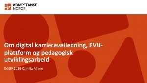 Om digital karriereveiledning EVUplattform og pedagogisk utviklingsarbeid 04