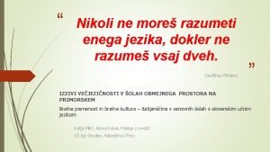 Nikoli ne more razumeti enega jezika dokler ne