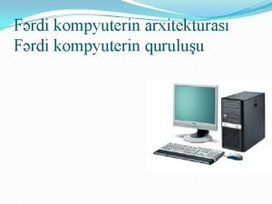 Frdi kompyuterin arxitekturas Frdi kompyuterin quruluu Frdi kompyuterin