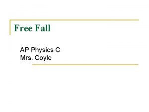 Free Fall AP Physics C Mrs Coyle Free