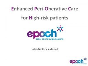 Enhanced PeriOperative Care for Highrisk patients Introductory slideset