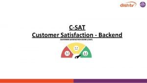 CSAT Customer Satisfaction Backend Training Objectives What is