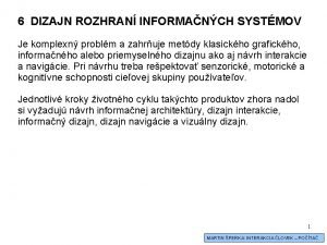 6 DIZAJN ROZHRAN INFORMANCH SYSTMOV Je komplexn problm