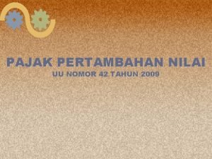 PAJAK PERTAMBAHAN NILAI UU NOMOR 42 TAHUN 2009