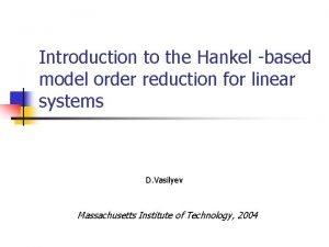 Introduction to the Hankel based model order reduction