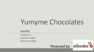 Yumyme Chocolates NAMES HUSSAIN ALI MUSTAFA HASSAN ABDULLA