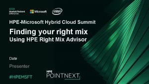 HPEMicrosoft Hybrid Cloud Summit Finding your right mix