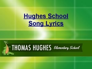 Hughes School Song Lyrics CHORUS Hey Hughes School Hughes School Song Lyrics CHORUS Hey Hughes School