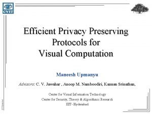 Efficient Privacy Preserving Protocols for Visual Computation Maneesh