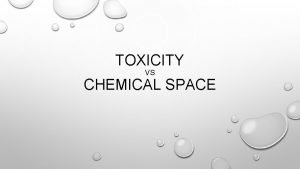 TOXICITY VS CHEMICAL SPACE CAN WE PREDICT TOXICITY