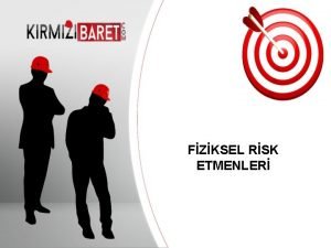 FZKSEL RSK ETMENLER Your company information Fiziksel Risk