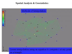 Spatial Analysis Geostatistics Methods of Interpolation Linear interpolation