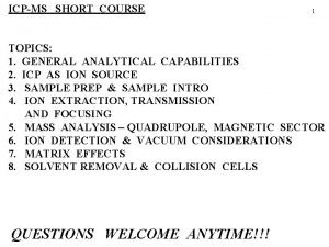 ICPMS SHORT COURSE 1 TOPICS 1 GENERAL ANALYTICAL