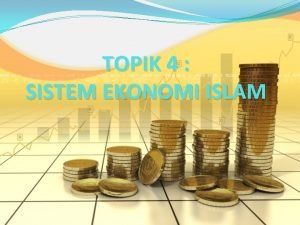 TOPIK 4 SISTEM EKONOMI ISLAM Pengertian Ekonomi Islam