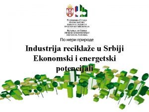 Industrija reciklae u Srbiji Ekonomski i energetski potencijali