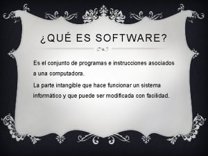 QU ES SOFTWARE Es el conjunto de programas