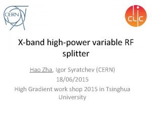 Xband highpower variable RF splitter Hao Zha Igor