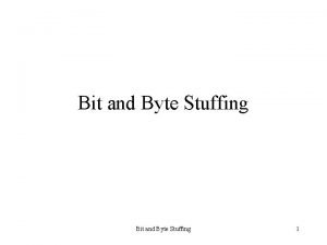 Bit and Byte Stuffing 1 Synchronous versus Asynchronous