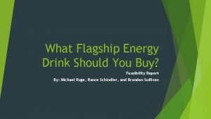 What Flagship Energy Drink Should You Buy Feasibility