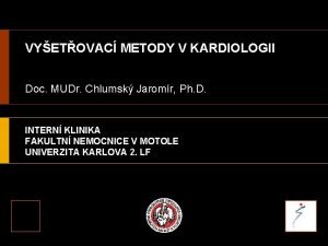 VYETOVAC METODY V KARDIOLOGII Doc MUDr Chlumsk Jaromr