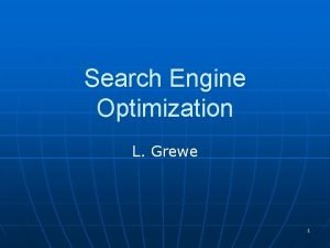 Search Engine Optimization L Grewe 1 Why Search