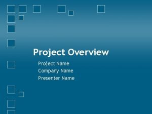 Project Overview Project Name Company Name Presenter Name