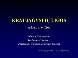 KRAUJAGYSLI LIGOS A Laurinaviius Vilniaus Universitetas Medicinos Fakultetas