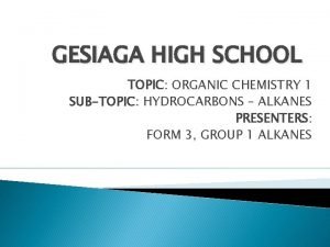 GESIAGA HIGH SCHOOL TOPIC ORGANIC CHEMISTRY 1 SUBTOPIC